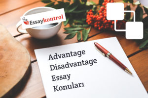 advantage disadvantage essay konuları topics